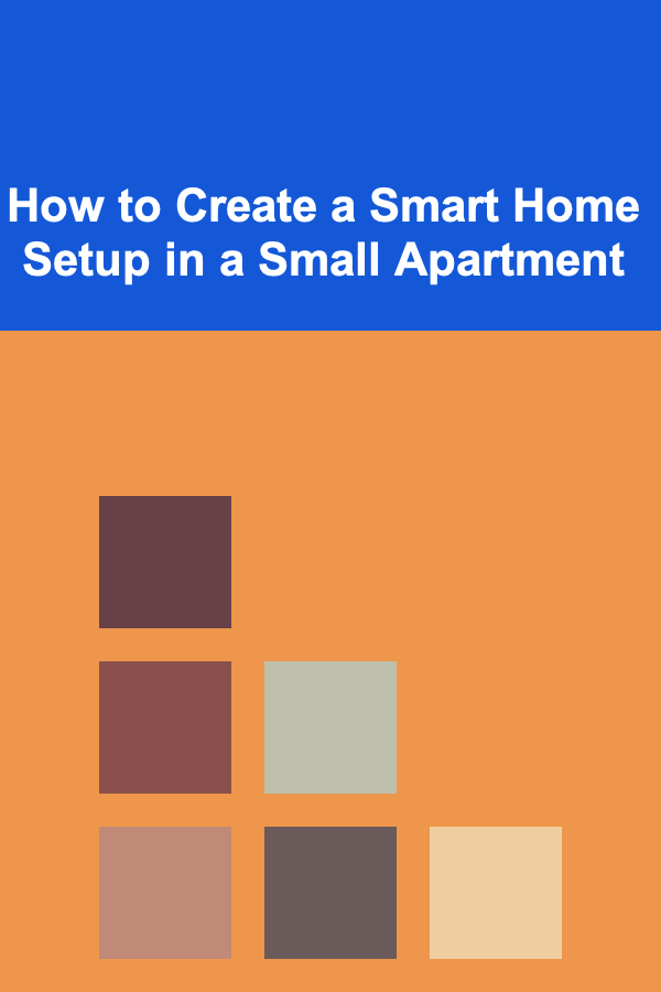 How to Create a Smart Home Setup in a Small Apartment