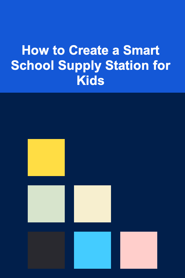 How to Create a Smart School Supply Station for Kids