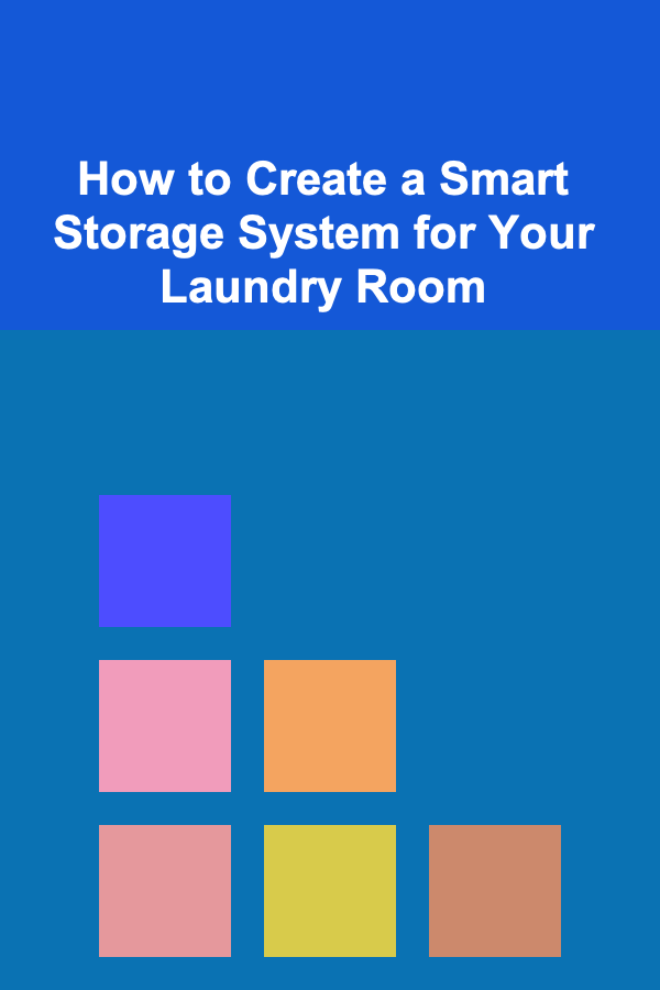 How to Create a Smart Storage System for Your Laundry Room