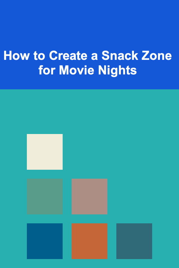 How to Create a Snack Zone for Movie Nights