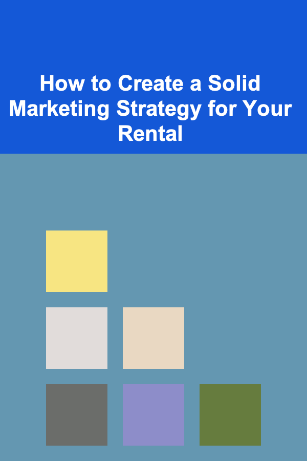 How to Create a Solid Marketing Strategy for Your Rental