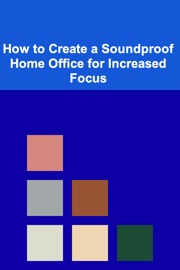How to Create a Soundproof Home Office for Increased Focus