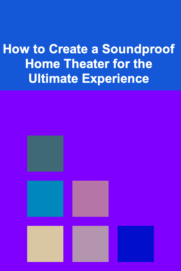 How to Create a Soundproof Home Theater for the Ultimate Experience