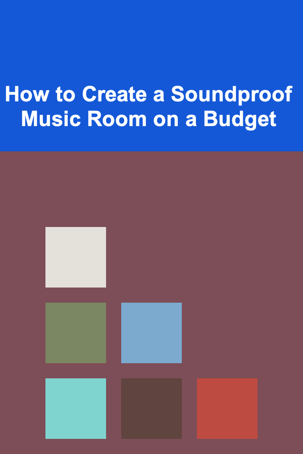 How to Create a Soundproof Music Room on a Budget