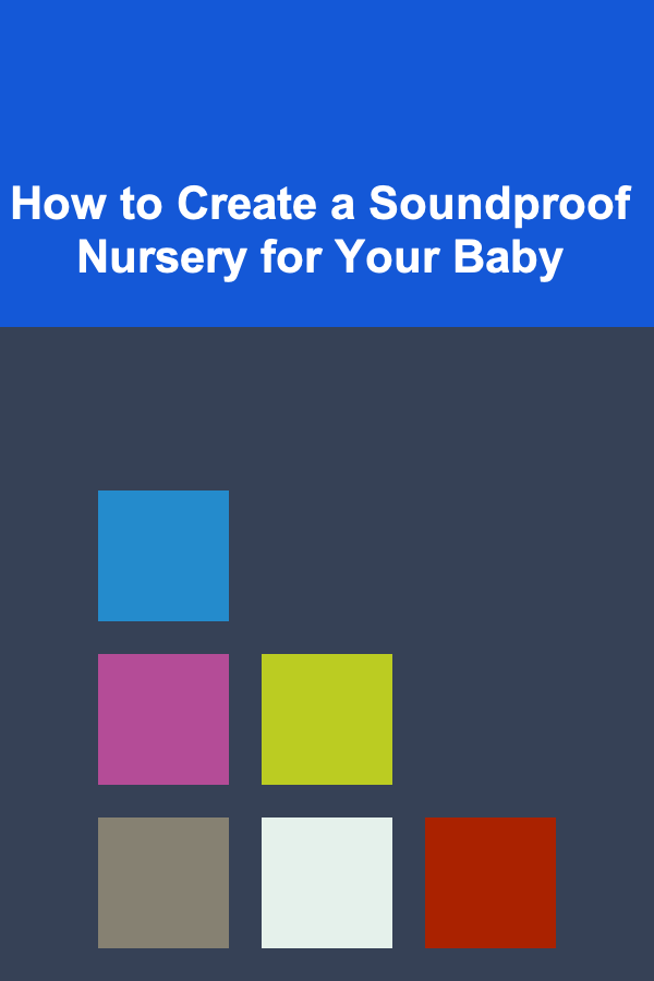 How to Create a Soundproof Nursery for Your Baby