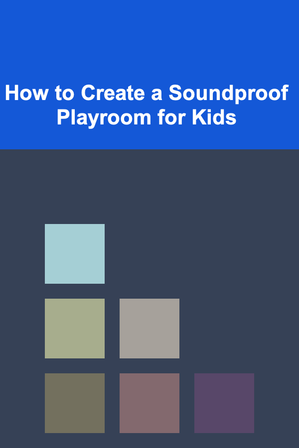 How to Create a Soundproof Playroom for Kids
