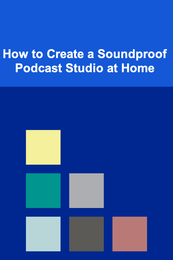 How to Create a Soundproof Podcast Studio at Home