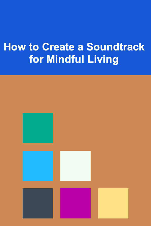 How to Create a Soundtrack for Mindful Living