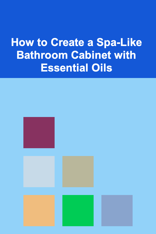 How to Create a Spa-Like Bathroom Cabinet with Essential Oils