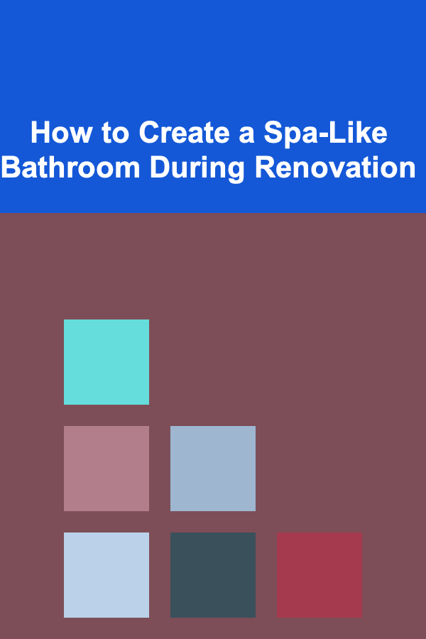 How to Create a Spa-Like Bathroom During Renovation