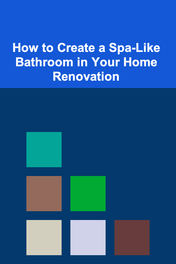 How to Create a Spa-Like Bathroom in Your Home Renovation