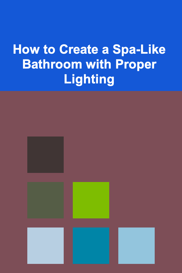 How to Create a Spa-Like Bathroom with Proper Lighting