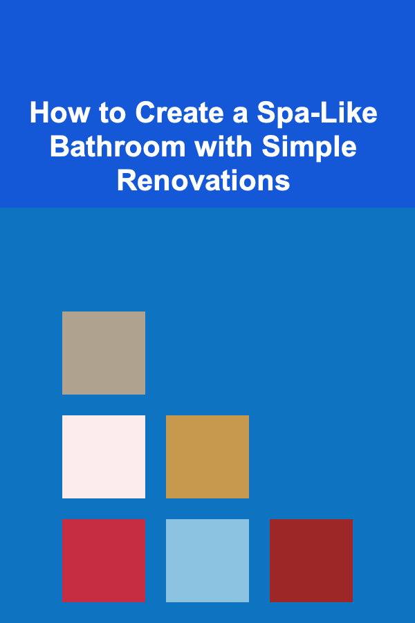 How to Create a Spa-Like Bathroom with Simple Renovations