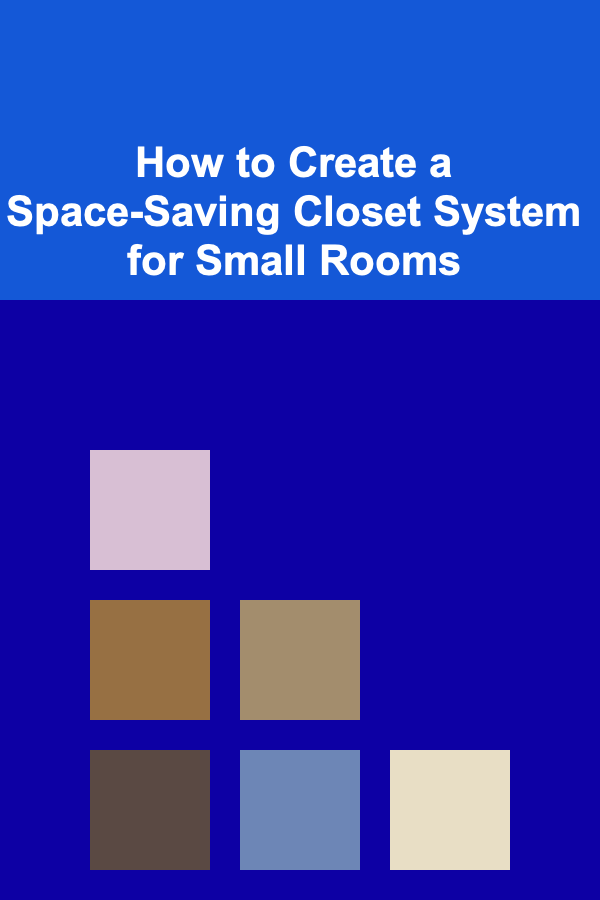 How to Create a Space-Saving Closet System for Small Rooms