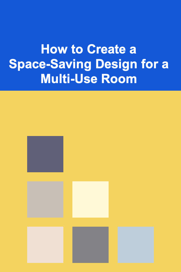 How to Create a Space-Saving Design for a Multi-Use Room