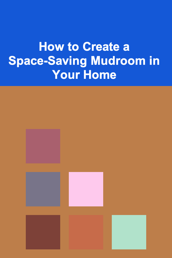 How to Create a Space-Saving Mudroom in Your Home