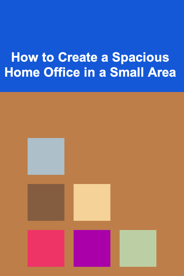 How to Create a Spacious Home Office in a Small Area