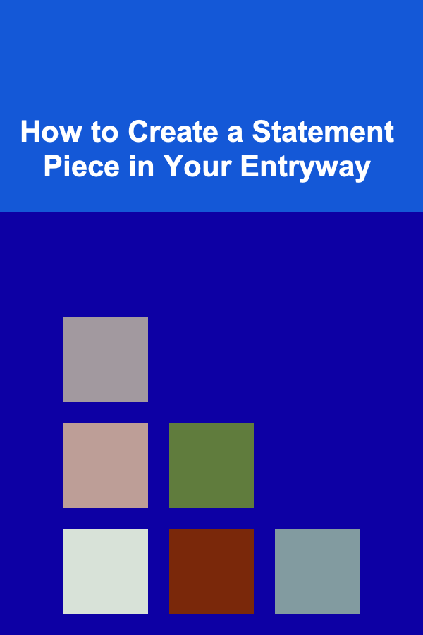 How to Create a Statement Piece in Your Entryway