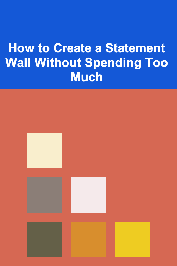 How to Create a Statement Wall Without Spending Too Much