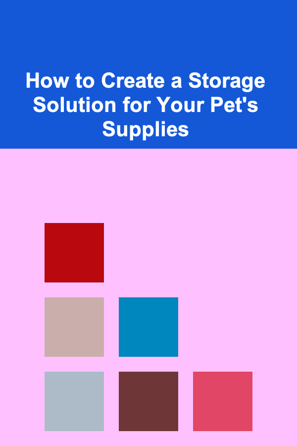 How to Create a Storage Solution for Your Pet's Supplies