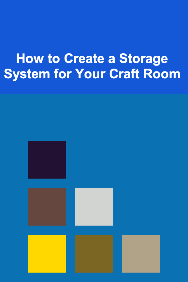 How to Create a Storage System for Your Craft Room