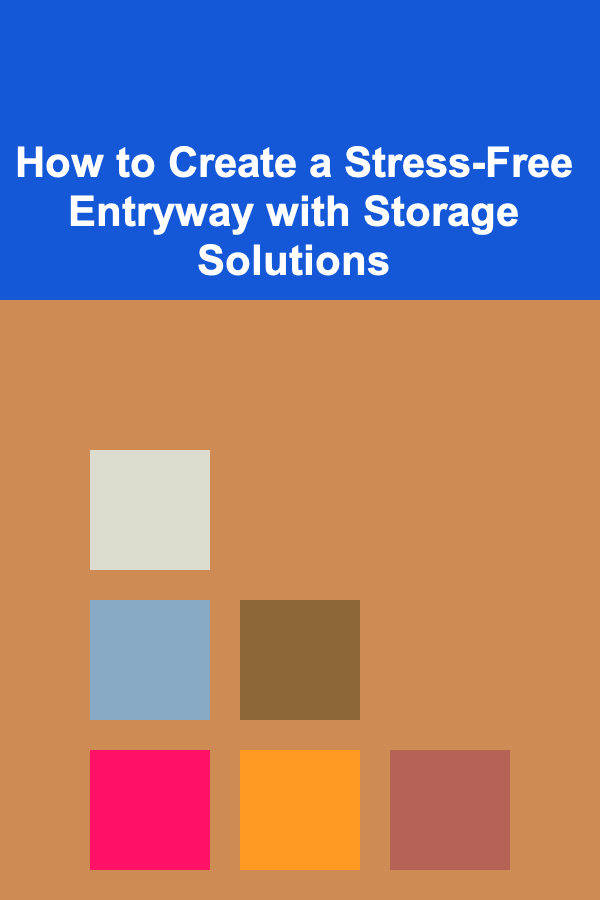 How to Create a Stress-Free Entryway with Storage Solutions