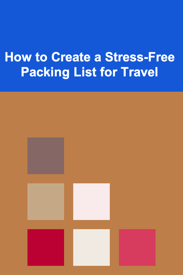 How to Create a Stress-Free Packing List for Travel