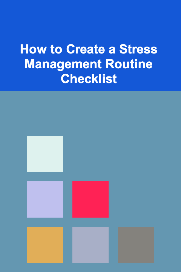 How to Create a Stress Management Routine Checklist