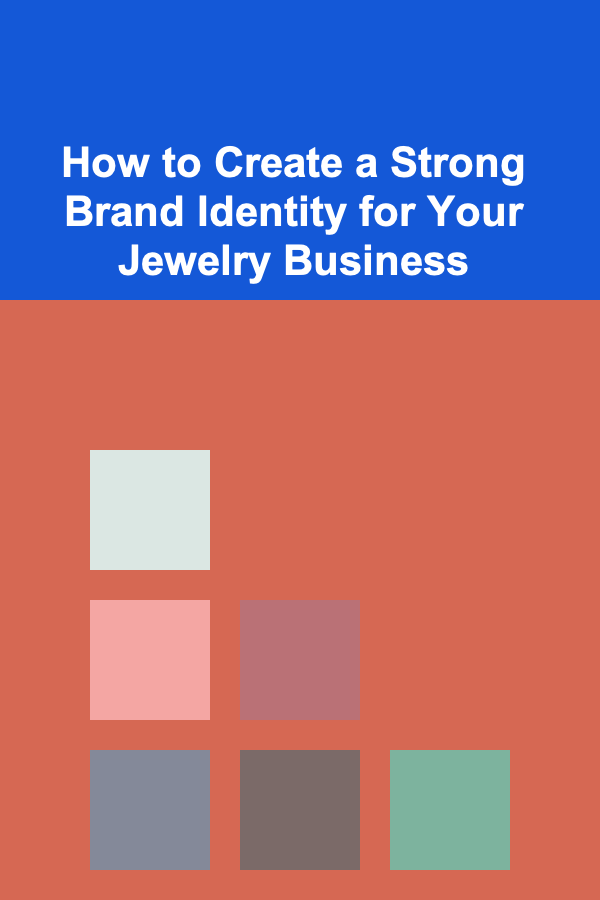 How to Create a Strong Brand Identity for Your Jewelry Business