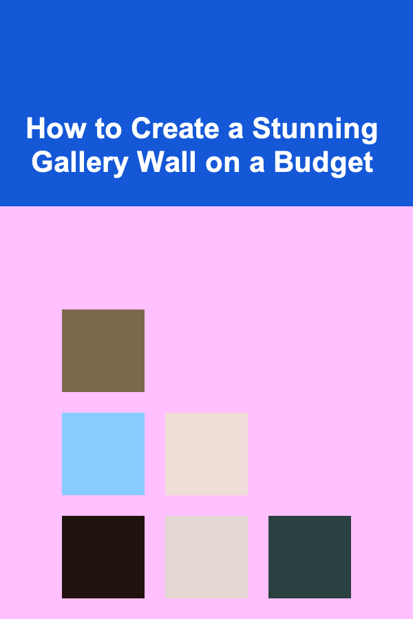 How to Create a Stunning Gallery Wall on a Budget