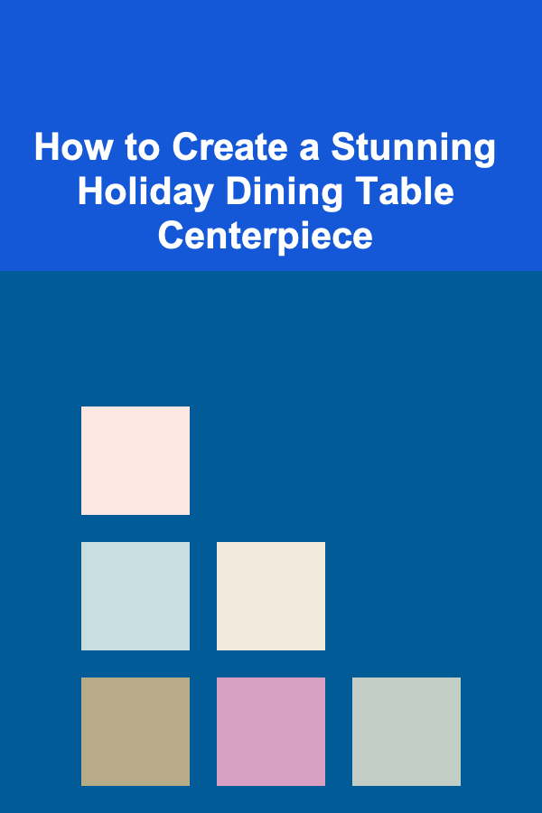 How to Create a Stunning Holiday Dining Table Centerpiece