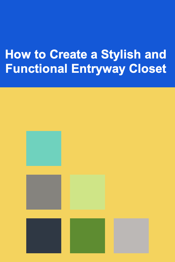 How to Create a Stylish and Functional Entryway Closet