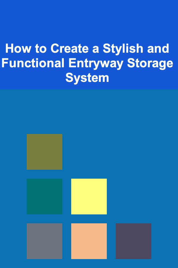 How to Create a Stylish and Functional Entryway Storage System