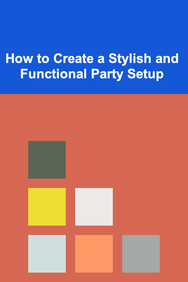 How to Create a Stylish and Functional Party Setup