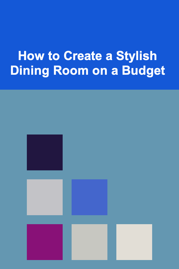 How to Create a Stylish Dining Room on a Budget