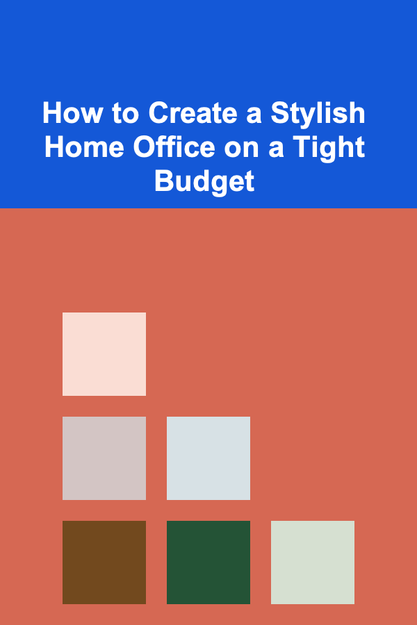 How to Create a Stylish Home Office on a Tight Budget