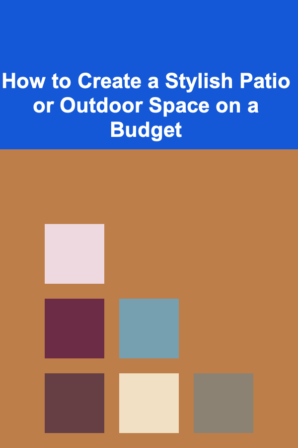 How to Create a Stylish Patio or Outdoor Space on a Budget