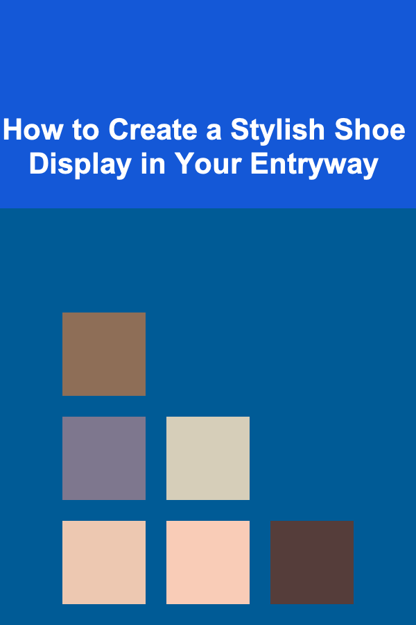 How to Create a Stylish Shoe Display in Your Entryway