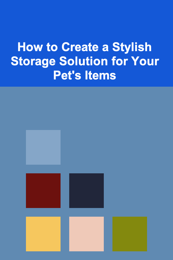 How to Create a Stylish Storage Solution for Your Pet's Items