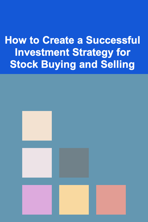 How to Create a Successful Investment Strategy for Stock Buying and Selling