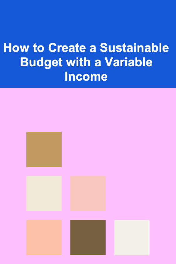 How to Create a Sustainable Budget with a Variable Income