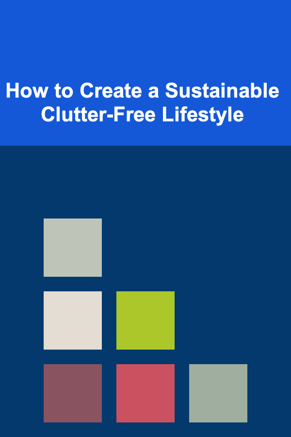 How to Create a Sustainable Clutter-Free Lifestyle