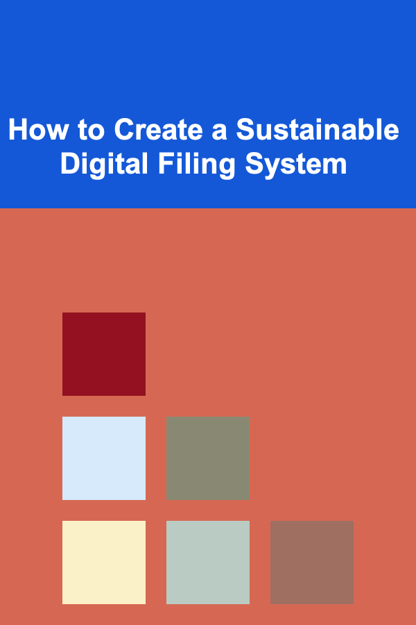 How to Create a Sustainable Digital Filing System