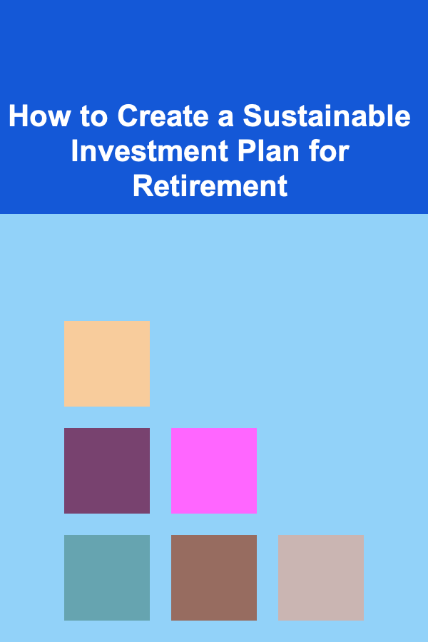 How to Create a Sustainable Investment Plan for Retirement