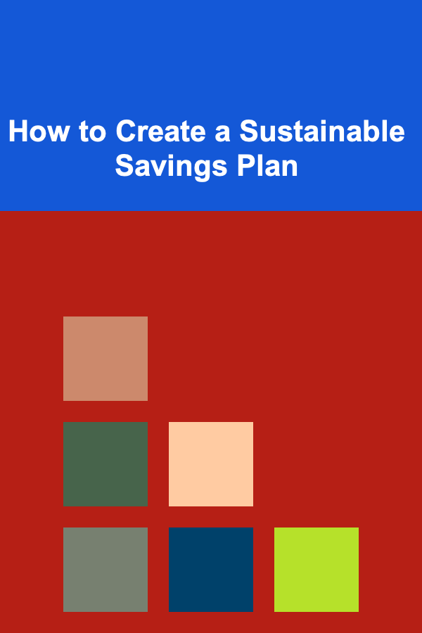 How to Create a Sustainable Savings Plan