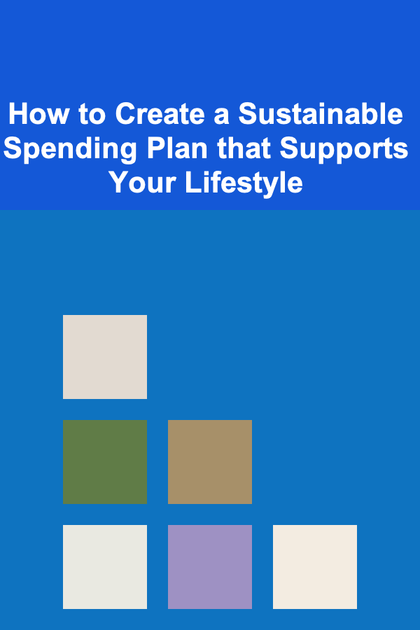 How to Create a Sustainable Spending Plan that Supports Your Lifestyle