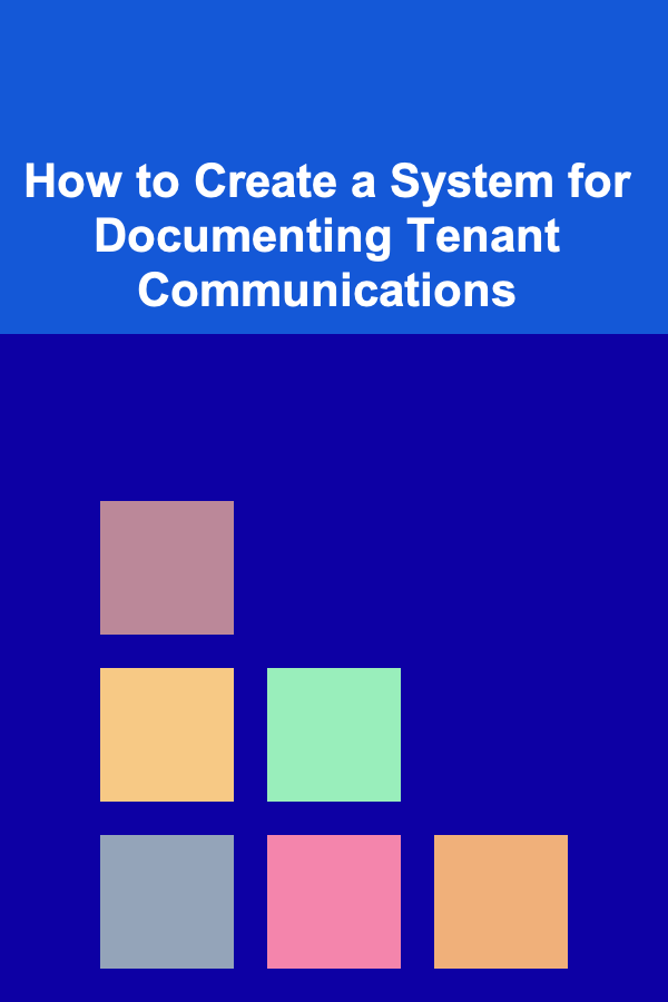 How to Create a System for Documenting Tenant Communications