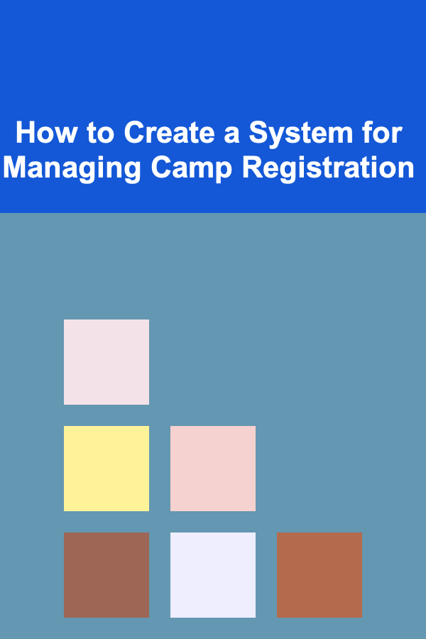 How to Create a System for Managing Camp Registration