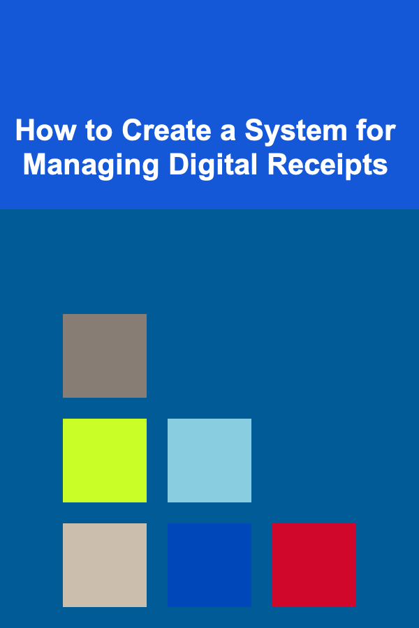 How to Create a System for Managing Digital Receipts