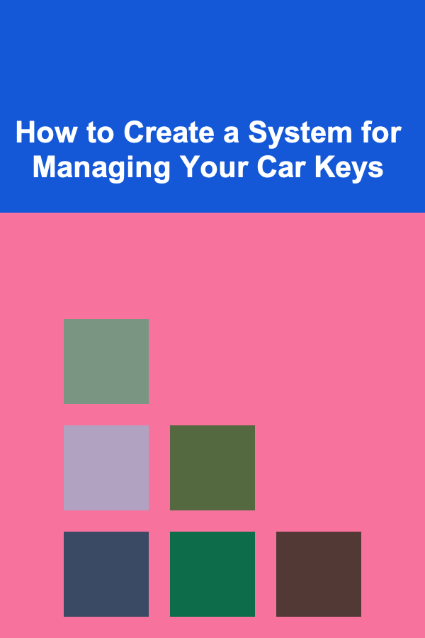 How to Create a System for Managing Your Car Keys